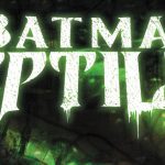 Week of June 23rd, 2021 BATMANREPTILIAN