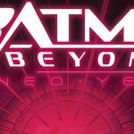 Week of April 6th, 2022 BATMANBEYONDNEO